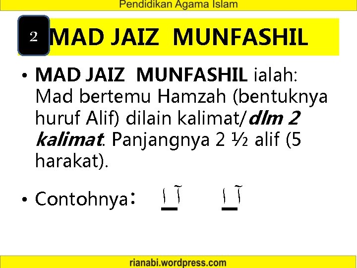 2 MAD JAIZ MUNFASHIL • MAD JAIZ MUNFASHIL ialah: Mad bertemu Hamzah (bentuknya huruf