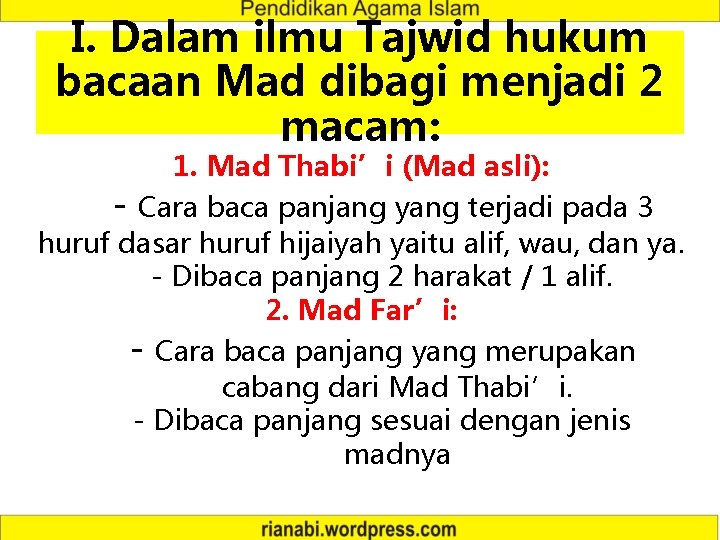 I. Dalam ilmu Tajwid hukum bacaan Mad dibagi menjadi 2 macam: 1. Mad Thabi’i