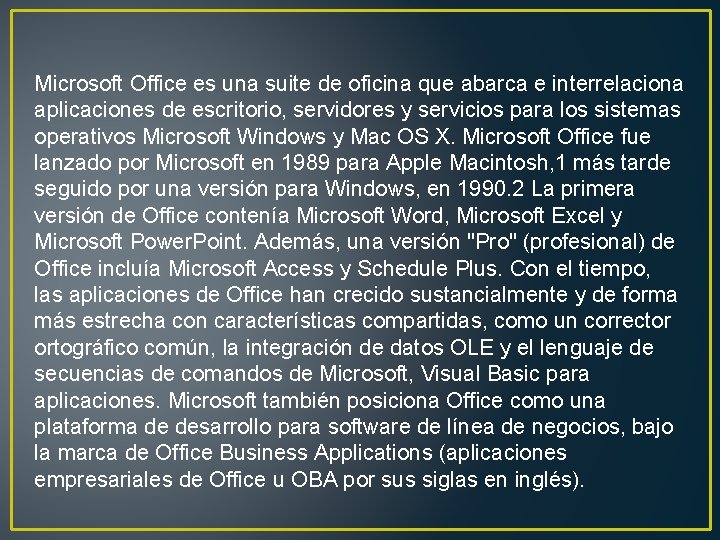 Microsoft Office es una suite de oficina que abarca e interrelaciona aplicaciones de escritorio,