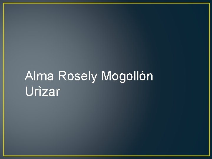 Alma Rosely Mogollón Urìzar 