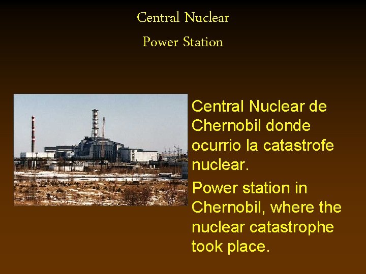 Central Nuclear Power Station • Central Nuclear de Chernobil donde ocurrio la catastrofe nuclear.