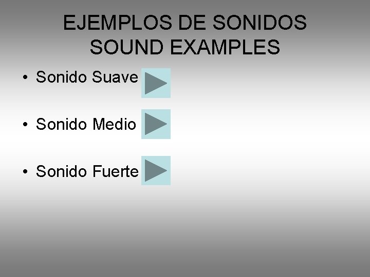 EJEMPLOS DE SONIDOS SOUND EXAMPLES • Sonido Suave • Sonido Medio • Sonido Fuerte