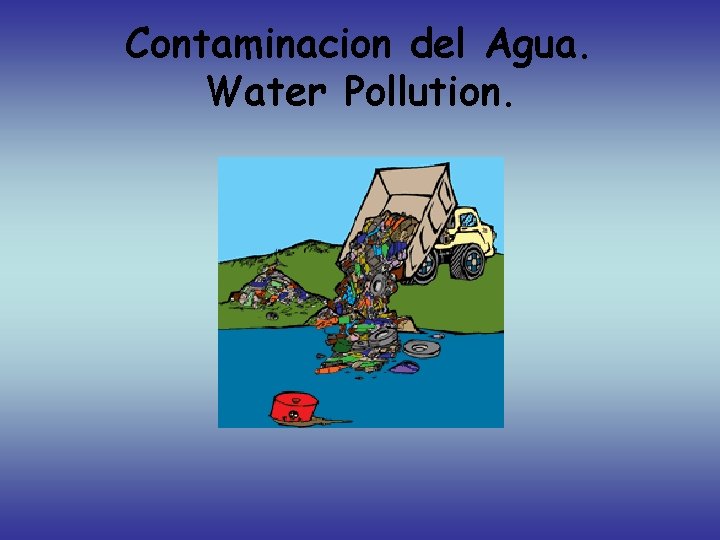 Contaminacion del Agua. Water Pollution. 