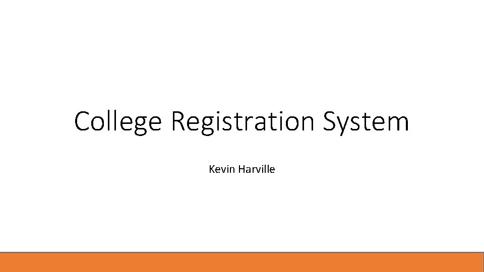 College Registration System Kevin Harville 