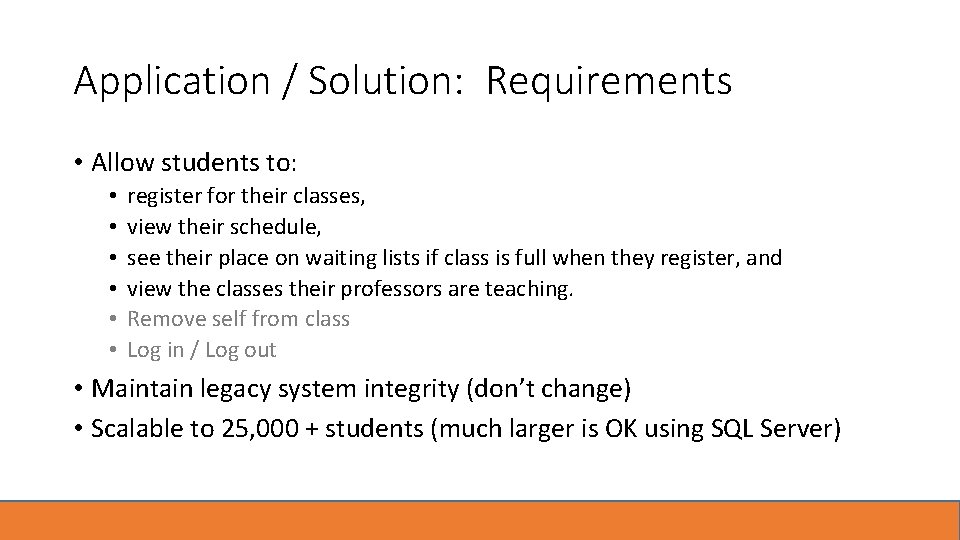 Application / Solution: Requirements • Allow students to: • • • register for their