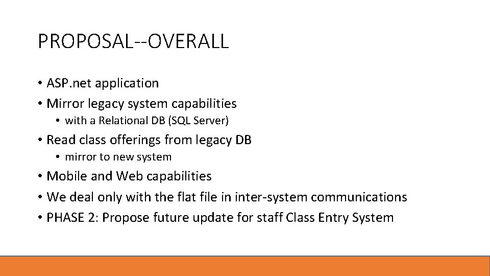 PROPOSAL--OVERALL • ASP. net application • Mirror legacy system capabilities • with a Relational