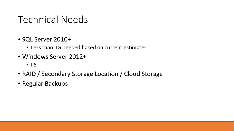 Technical Needs • SQL Server 2010+ • Less than 1 G needed based on