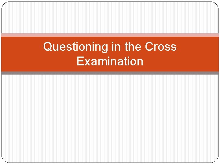Questioning in the Cross Examination 