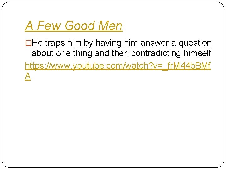 A Few Good Men �He traps him by having him answer a question about