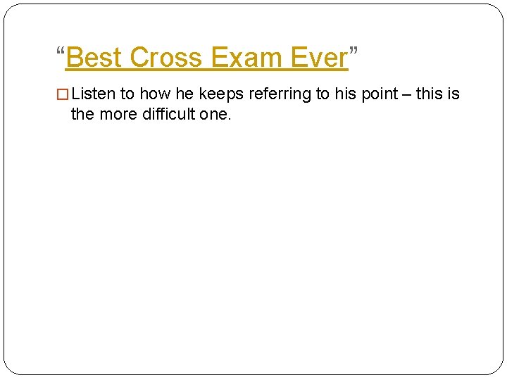 “Best Cross Exam Ever” � Listen to how he keeps referring to his point