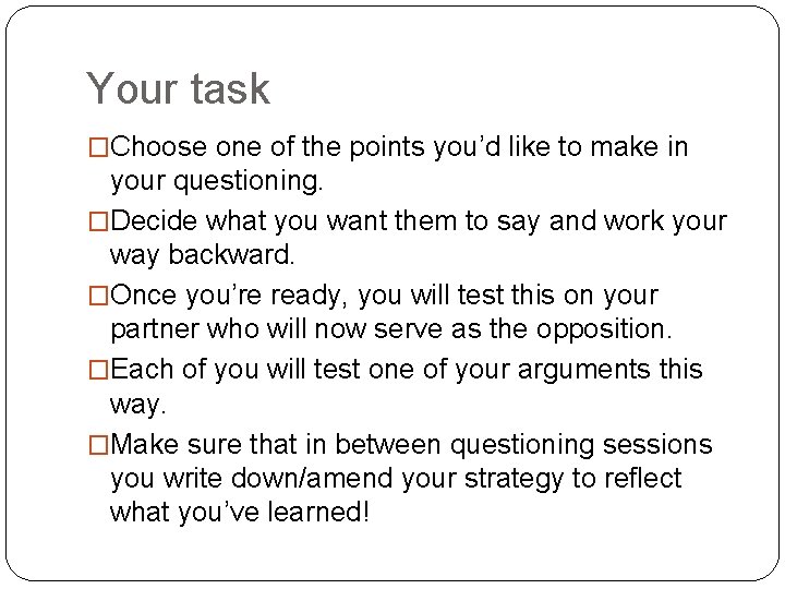 Your task �Choose one of the points you’d like to make in your questioning.