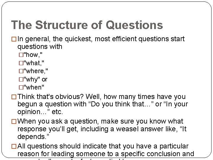 The Structure of Questions � In general, the quickest, most efficient questions start questions