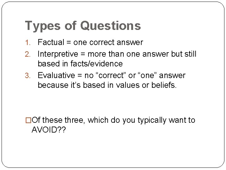 Types of Questions 1. Factual = one correct answer 2. Interpretive = more than