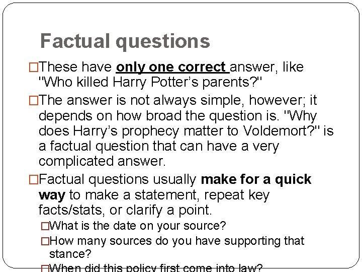 Factual questions �These have only one correct answer, like "Who killed Harry Potter’s parents?