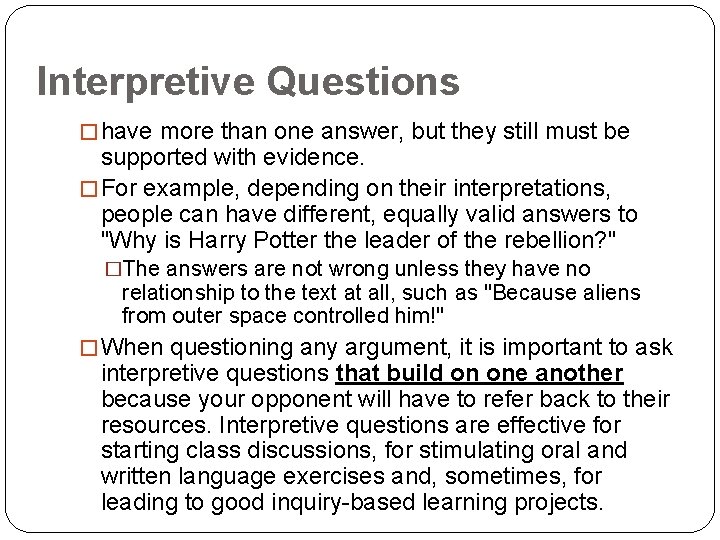 Interpretive Questions � have more than one answer, but they still must be supported