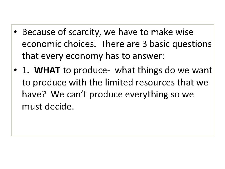  • Because of scarcity, we have to make wise economic choices. There are