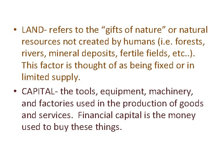  • LAND- refers to the “gifts of nature” or natural resources not created