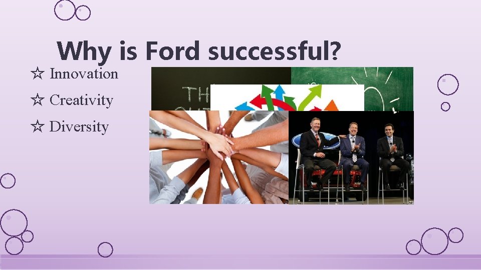 Why is Ford successful? ☆ Innovation ☆ Creativity ☆ Diversity 