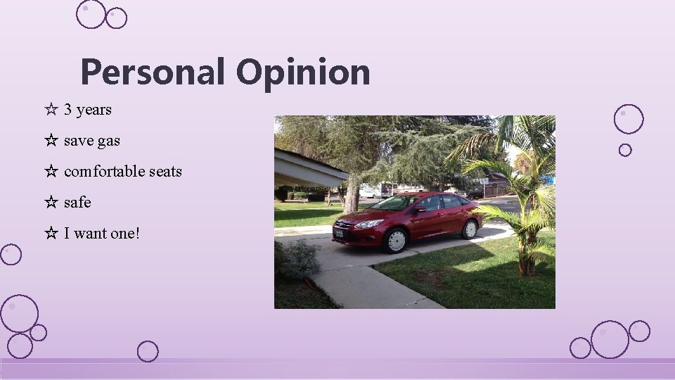 Personal Opinion ☆ 3 years ☆ save gas ☆ comfortable seats ☆ safe ☆