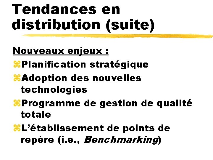 Tendances en distribution (suite) Nouveaux enjeux : z. Planification stratégique z. Adoption des nouvelles