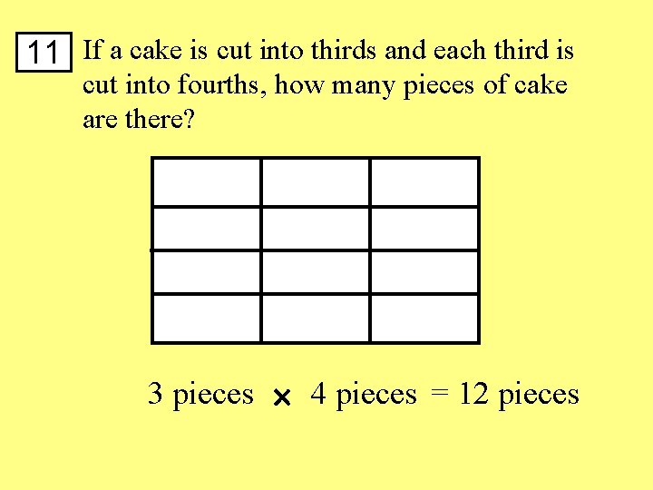 11 If a cake is cut into thirds and each third is cut into