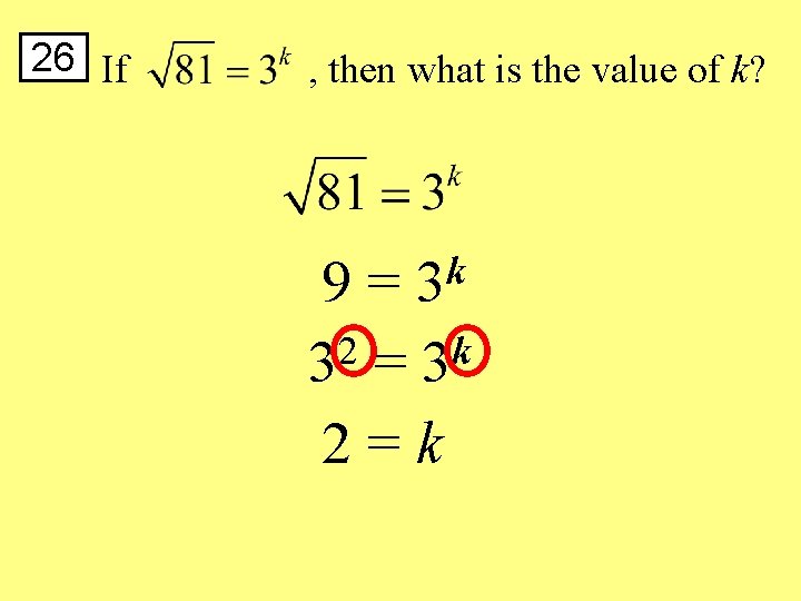 26 If , then what is the value of k? k 3 9= 2