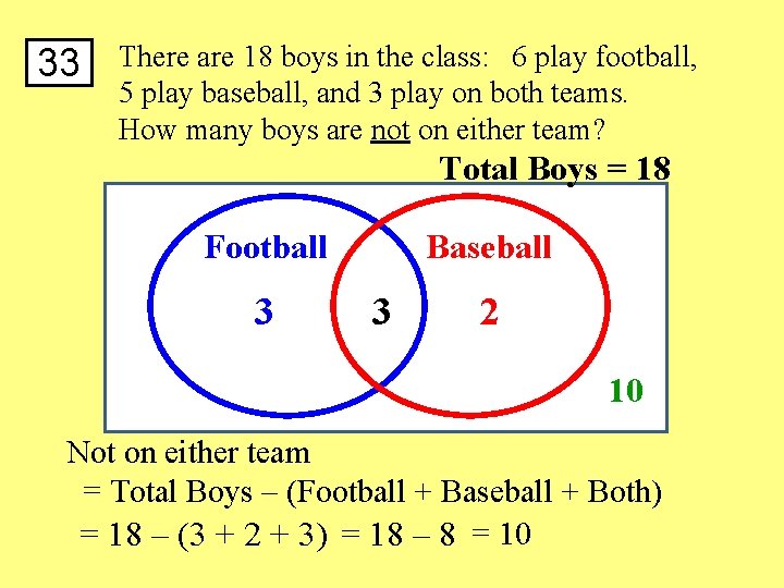 33 There are 18 boys in the class: 6 play football, 5 play baseball,