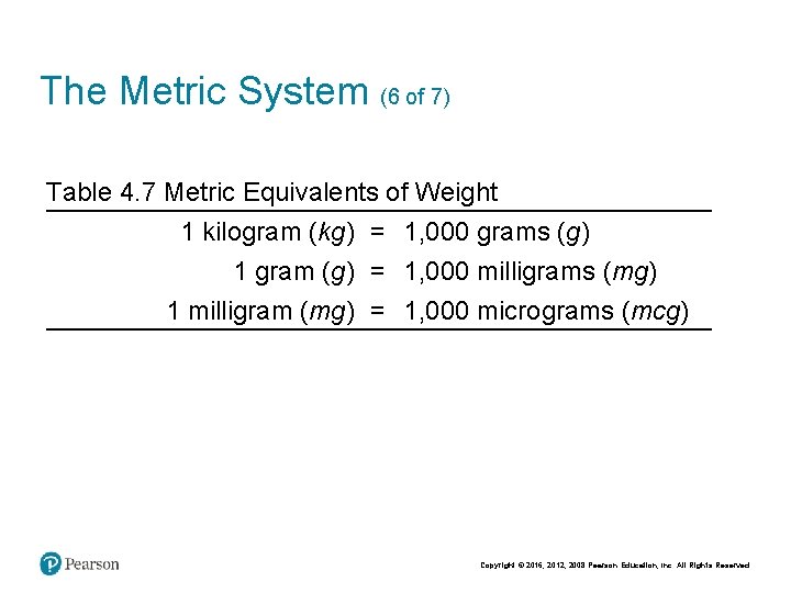 The Metric System (6 of 7) Table 4. 7 Metric Equivalents of Weight 1 The Metric System (6 of 7) Table 4. 7 Metric Equivalents of Weight 1