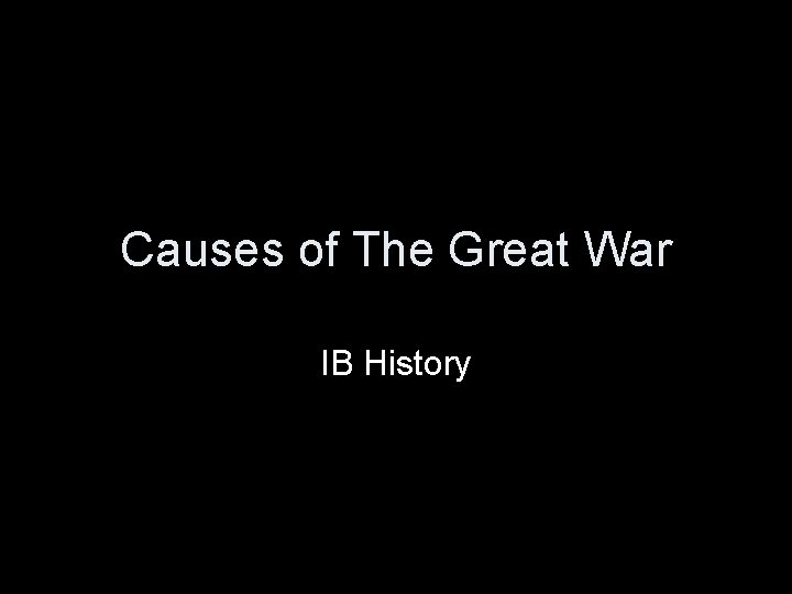 Causes of The Great War IB History 