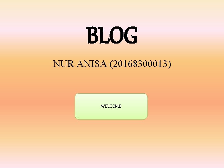 BLOG NUR ANISA (20168300013) WELCOME 