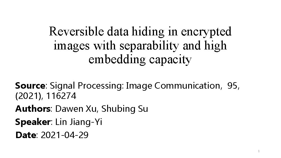 Reversible data hiding in encrypted images with separability and high embedding capacity Source: Signal