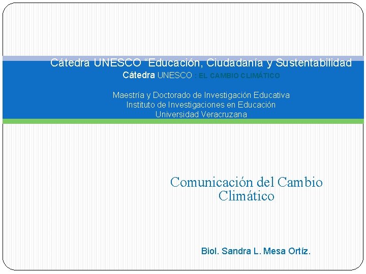 Cátedra UNESCO “Educación, Ciudadanía y Sustentabilidad Cátedra UNESCO : EL CAMBIO CLIMÁTICO Maestría y