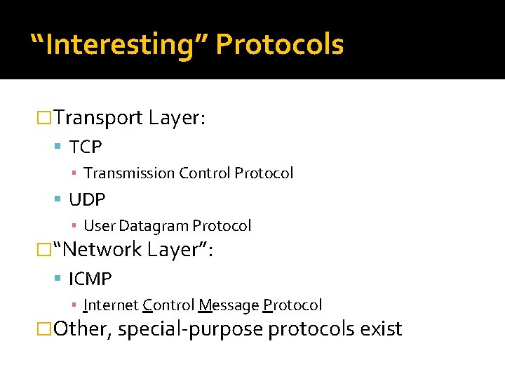 “Interesting” Protocols �Transport Layer: TCP ▪ Transmission Control Protocol UDP ▪ User Datagram Protocol