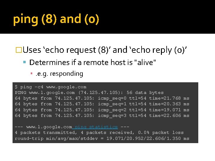 ping (8) and (0) �Uses ‘echo request (8)’ and ‘echo reply (0)’ Determines if