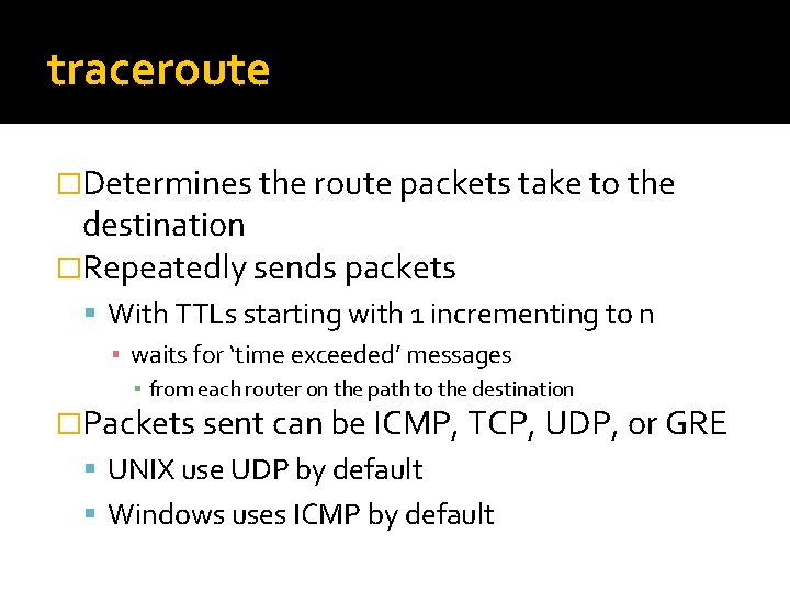 traceroute �Determines the route packets take to the destination �Repeatedly sends packets With TTLs