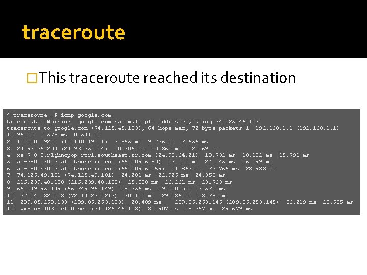 traceroute �This traceroute reached its destination $ traceroute -P icmp google. com traceroute: Warning: