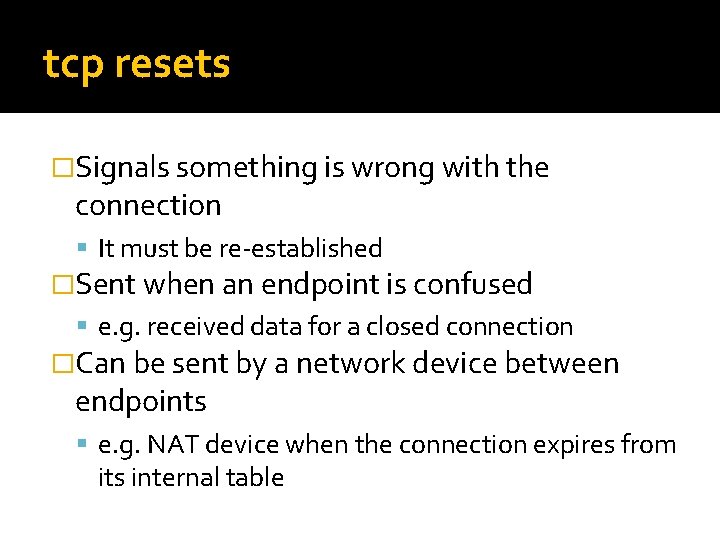 tcp resets �Signals something is wrong with the connection It must be re-established �Sent