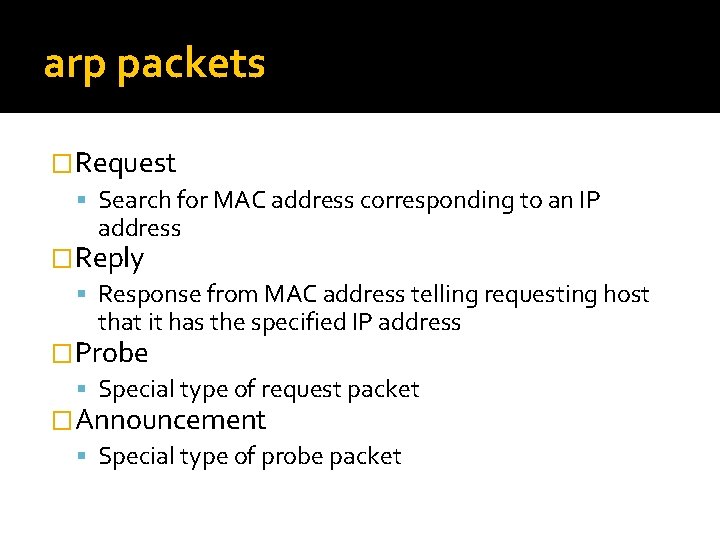 arp packets �Request Search for MAC address corresponding to an IP address �Reply Response