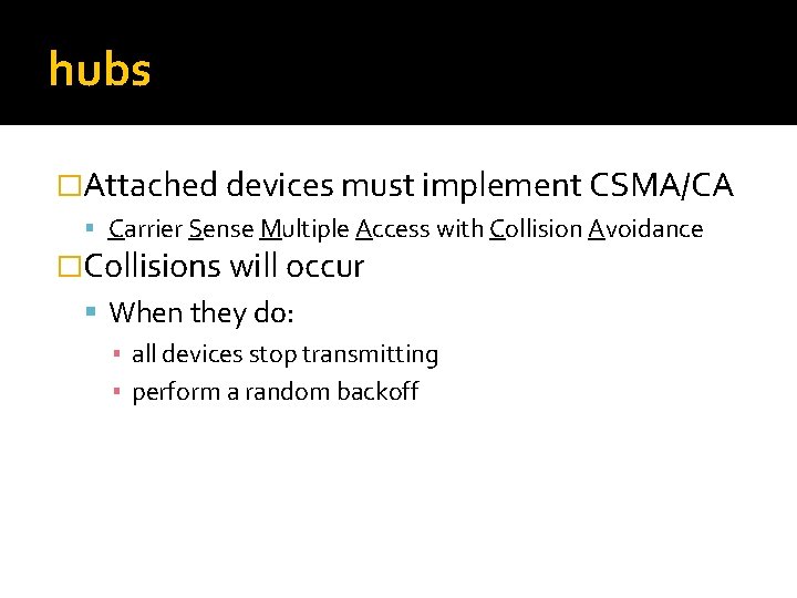 hubs �Attached devices must implement CSMA/CA Carrier Sense Multiple Access with Collision Avoidance �Collisions