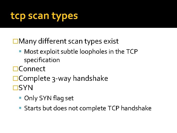 tcp scan types �Many different scan types exist Most exploit subtle loopholes in the