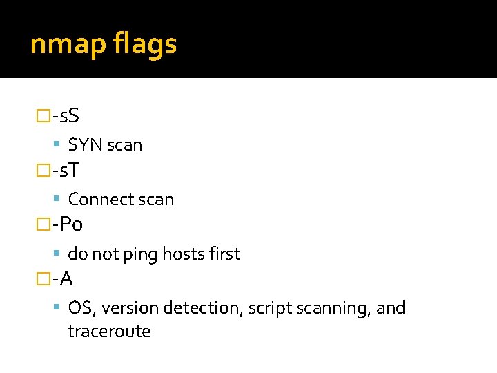 nmap flags �-s. S SYN scan �-s. T Connect scan �-P 0 do not