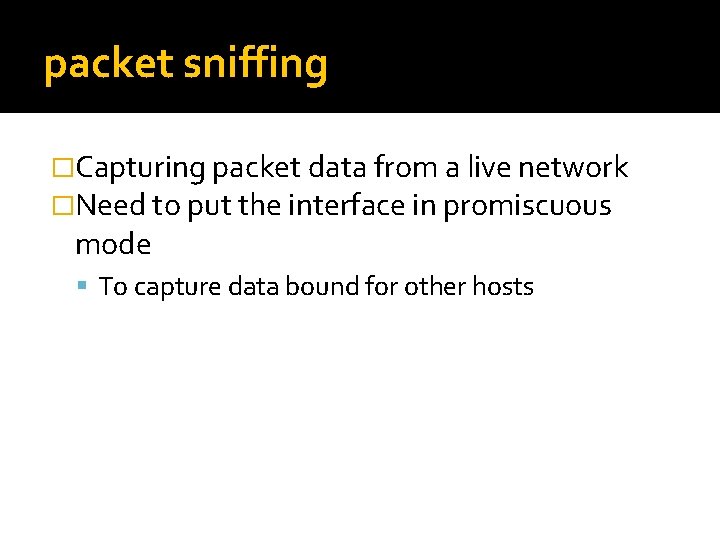 packet sniffing �Capturing packet data from a live network �Need to put the interface