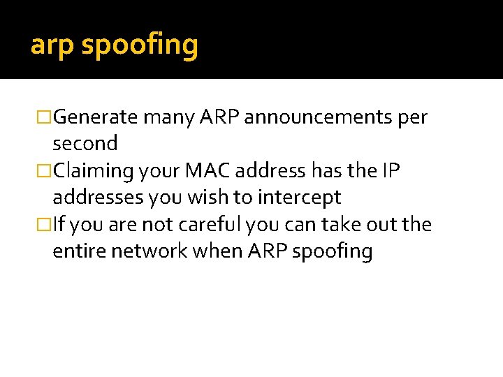 arp spoofing �Generate many ARP announcements per second �Claiming your MAC address has the