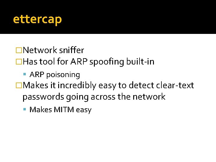 ettercap �Network sniffer �Has tool for ARP spoofing built-in ARP poisoning �Makes it incredibly