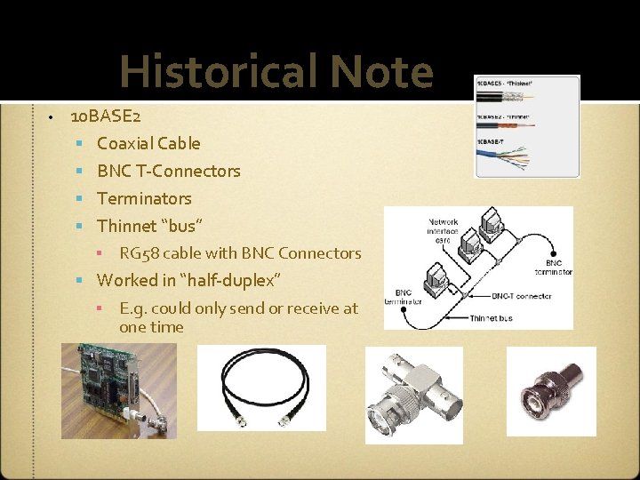 Historical Note • 10 BASE 2 Coaxial Cable BNC T-Connectors Terminators Thinnet “bus” ▪