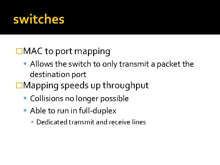 switches �MAC to port mapping Allows the switch to only transmit a packet the