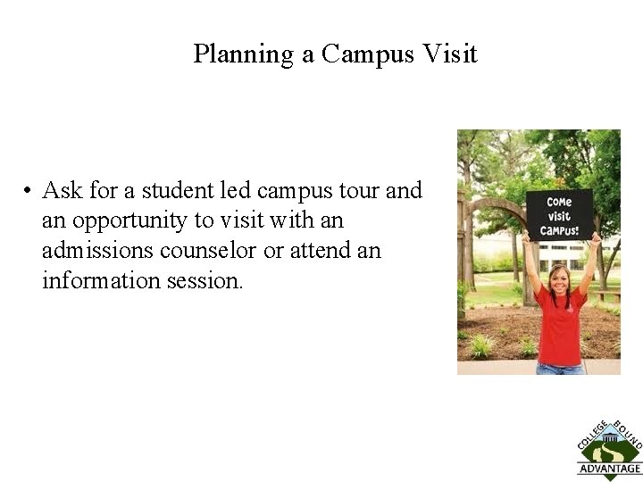 Planning a Campus Visit • Ask for a student led campus tour and an