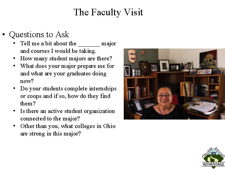 The Faculty Visit • Questions to Ask • Tell me a bit about the