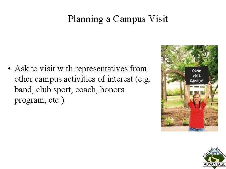 Planning a Campus Visit • Ask to visit with representatives from other campus activities