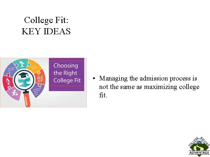 College Fit: KEY IDEAS • Managing the admission process is not the same as